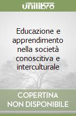 Educazione e apprendimento nella società conoscitiva e interculturale libro