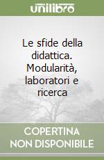 Le sfide della didattica. Modularità, laboratori e ricerca libro