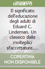 Il significato dell'educazione degli adulti di Eduard C. Lindeman. Un classico dalle molteplici sfaccettature. Ediz. italiana e inglese