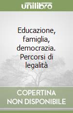 Educazione, famiglia, democrazia. Percorsi di legalità libro