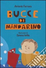 Bucce di mandarino. Ediz. illustrata libro