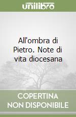 All'ombra di Pietro. Note di vita diocesana libro