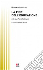 La fine dell'educazione. Individuo famiglia società libro