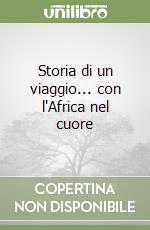 Storia di un viaggio... con l'Africa nel cuore libro