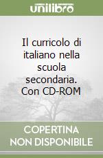 Il curricolo di italiano nella scuola secondaria. Con CD-ROM libro