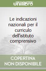 Le indicazioni nazionali per il curriculo dell'istituto comprensivo libro