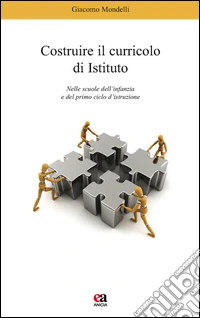 Costruire il curricolo di istituto. Nelle scuole dell'infanzia e del primo ciclo di istruzione libro