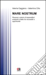 Mare nostrum. Percorsi e storie di imprenditori immigrati in Italia tra necessità e opportunità libro