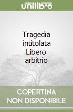 Tragedia intitolata Libero arbitrio libro