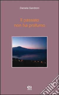 Il passato non ha profumo libro
