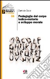 Pedagogia del corpo ludico-motorio e sviluppo morale libro