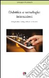 Didattica e tecnologie. Intersezioni. Complessità, coding, robotica educativa libro di Alessandri Giuseppe