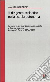 Il dirigente scolastico nella scuola autonoma. Funzione, poteri, organizzazione, responsabilità e dimensione europea. La legge di riforma n. 107 del 2015 libro