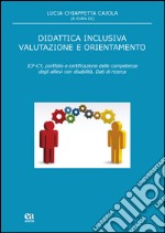 Didattica inclusiva valutazione e orientamento. ICF-CY, portfolio e certificazione delle competenze degli allievi con disabilità libro