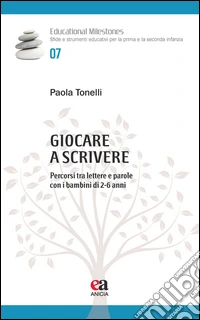 Giocare a scrivere. Percorsi tra lettere e parole con i bambini di 2-6 anni libro