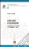 Giocare a scrivere. Percorsi tra lettere e parole con i bambini di 2-6 anni libro di Tonelli Paola