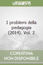 I problemi della pedagogia (2014). Vol. 2 libro