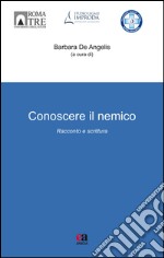 Conoscere il nemico. Racconto e scrittura libro