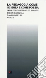 La pedagogia come scienza e come poesia. In dialogo con Sergio De Giacinto libro