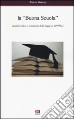 La «buona scuola». Analisi critica e commento della legge n. 107/2015 libro