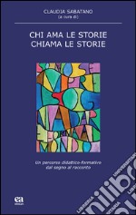 Chi ama le storie, chiama le storie. Un percorso didattico-formativo dal segno al racconto libro