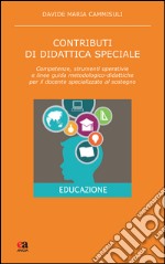 Contributi di didattica speciale. Competenze, strumenti operativi e linee guida metodologico-didattiche per il docente specializzato al sostegno