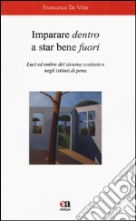 Imparare dentro a star bene fuori. Luci ed ombre del sistema scolastico negli istituti di pena libro