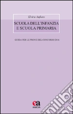 Scuola dell'infanzia e scuola primaria. Guida per le prove del concorso 2016