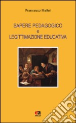 Sapere pedagogico e legittimazione educativa libro