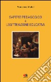 Sapere pedagogico e legittimazione educativa libro di Mattei Francesco