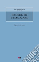 Ricostruire l'educazione. Suggestioni deweyane libro