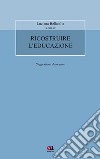 Ricostruire l'educazione. Suggestioni deweyane libro di Bellatalla L. (cur.)