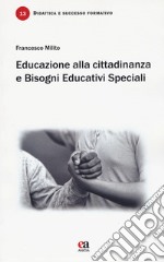 Educazione alla cittadinanza e bisogni educativi speciali. Un incontro necessario libro