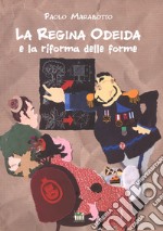 La regina Odeida e la riforma delle forme. Ediz. a colori libro