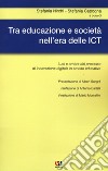 Tra educazione e società nell'era delle ICT. Luci e ombre del processo di innovazione digitale in ambito educativo libro