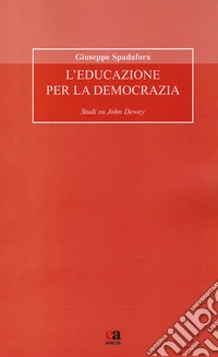 L'educazione per la democrazia. Studi su John Dewey