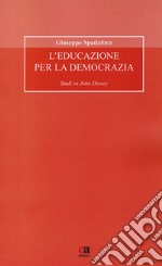 L'educazione per la democrazia. Studi su John Dewey libro