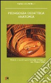 Pedagogia didattica anatomia. Maestri e scolari all'Università di Padova nel Rinascimento. Nuova ediz. libro di Volpicelli Maria