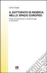 Il dottorato di ricerca nello spazio europeo. Quale conoscenza per la società di oggi e di domani?