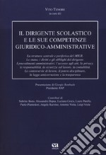 Il dirigente scolastico e le sue competenze giuridico-amministrative. Nuova ediz. libro