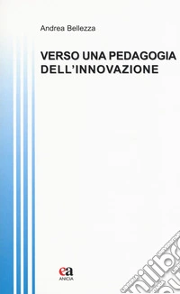 Verso una pedagogia dell'innovazione libro