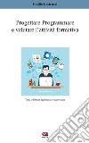 Progettare, programmare e valutare l'attività formativa libro di Lastrucci Emilio