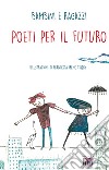 Poeti per il futuro. Ediz. illustrata libro