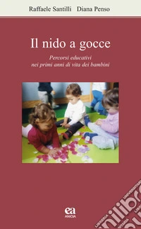 Il nido a gocce. Percorsi educativi nei primi anni di vita dei bambini libro