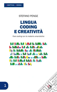 Lingua, coding e creatività. Fare coding con le materie umanistiche. Con Contenuto digitale per download libro