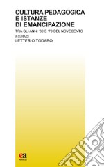 Cultura pedagogica e istanze di emancipazione. Tra gli anni '60 e '70 del Novecento libro