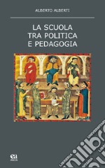 La scuola tra politica e pedagogia libro