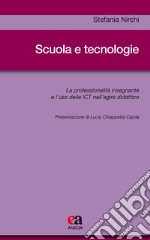 Scuola e tecnologie. La professionalità insegnante e l'uso delle ICT nell'agire didattico libro