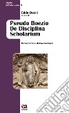 Pseudo Boezio De disciplina scholarium libro di Ducci E. (cur.)