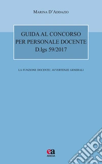 Guida al concorso per personale docente. D.lgs 59/2017. La funzione docente: avvertenze generali libro